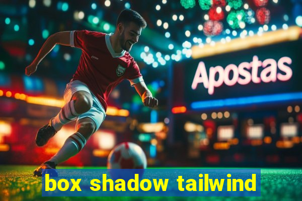 box shadow tailwind